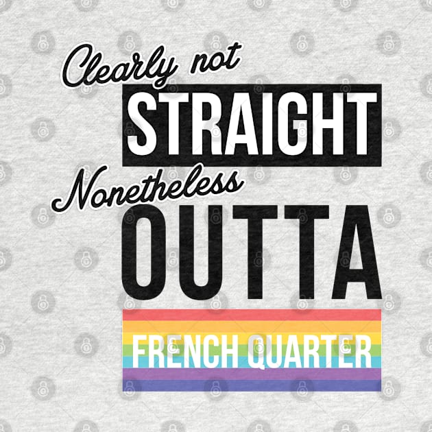 (Clearly Not) Straight (Nonetheless) Outta French Quarter - New Orleans by guayguay